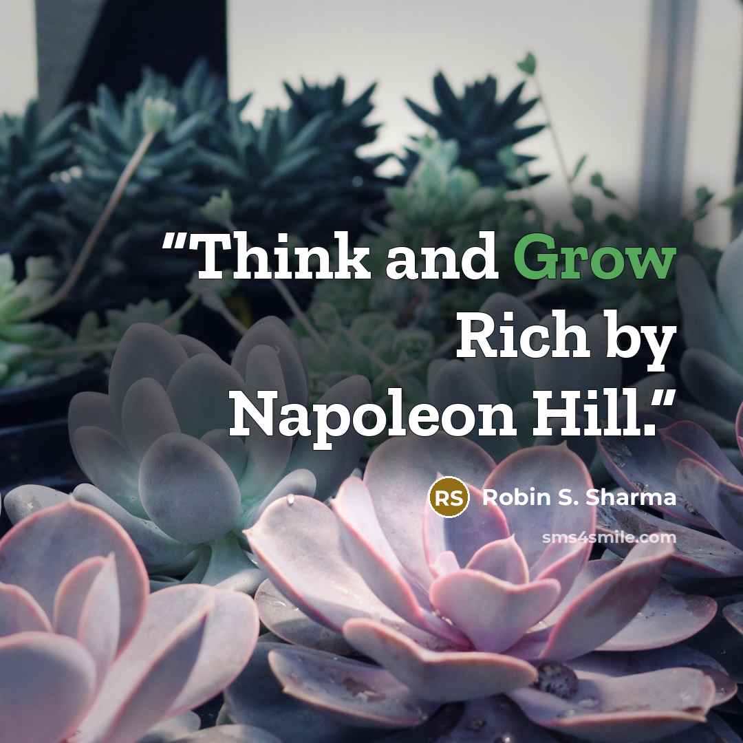 “Think and Grow Rich by Napoleon Hill.” quote by Robin S. Sharma