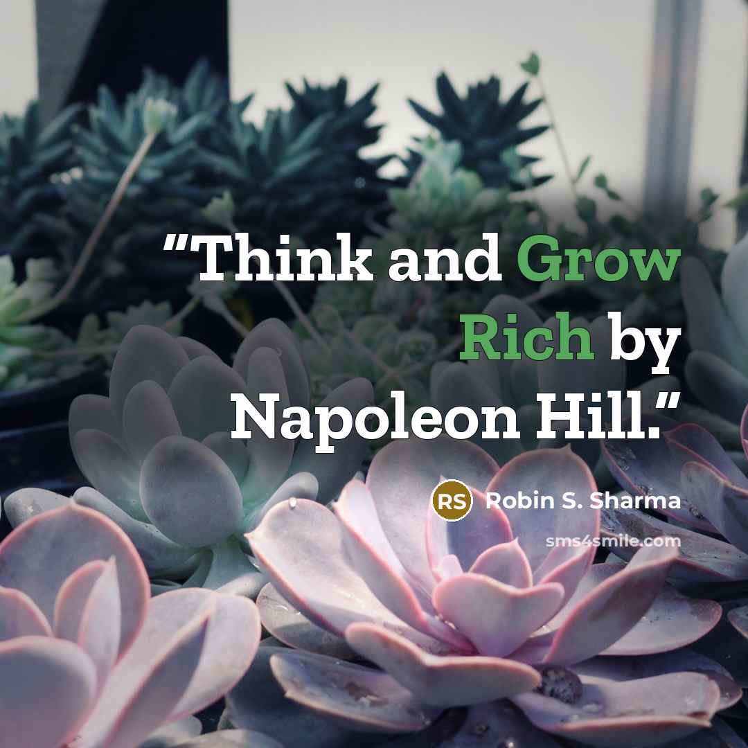“Think and Grow Rich by Napoleon Hill.” quote by Robin S. Sharma
