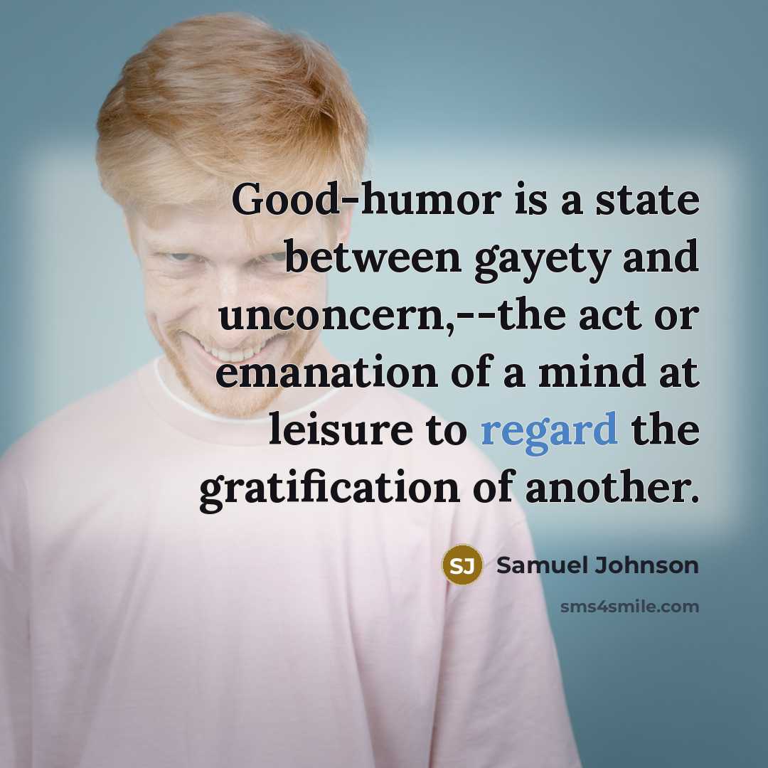 “Good-humor is a state between gayety and unconcern,--the act or…” quote by Samuel Johnson