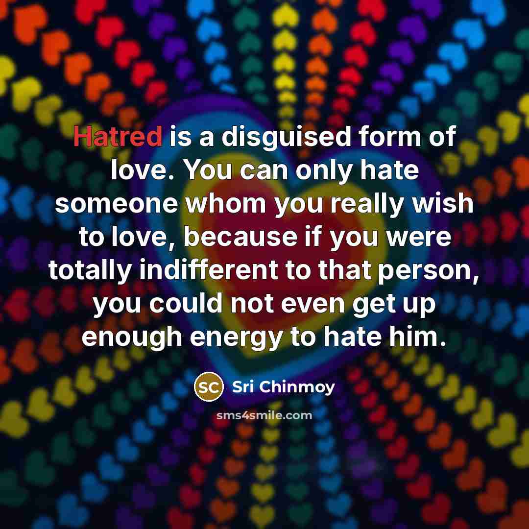 “Hatred is a disguised form of love. You can only…” quote by Sri Chinmoy