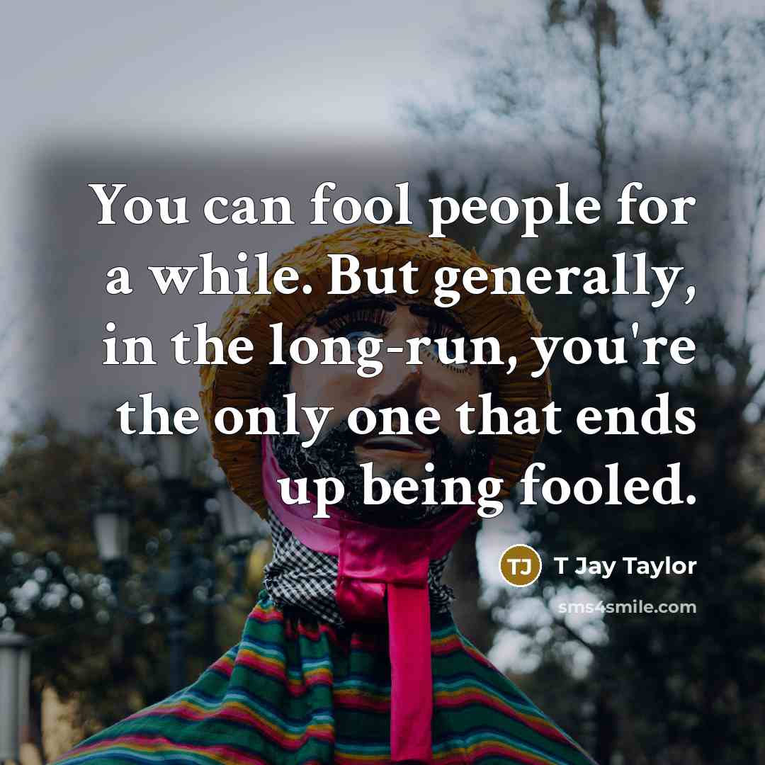 “You can fool people for a while. But generally, in…” quote by T Jay Taylor