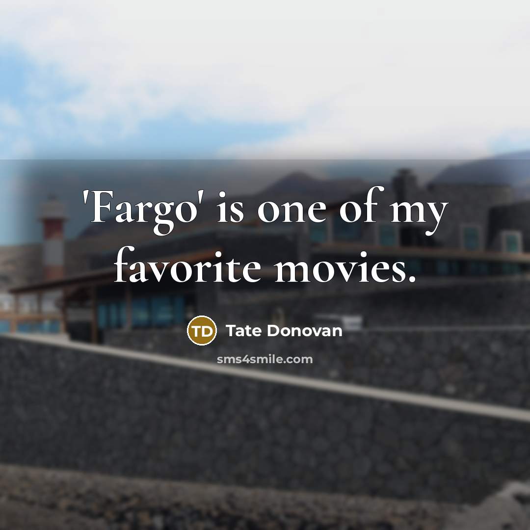 “'Fargo' is one of my favorite movies.…” quote by Tate Donovan