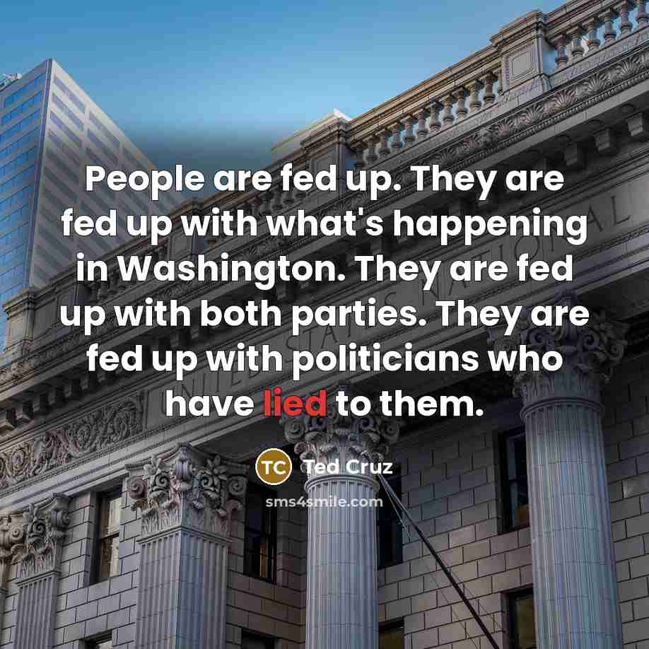“People are fed up. They are fed up with what's…” quote by Ted Cruz