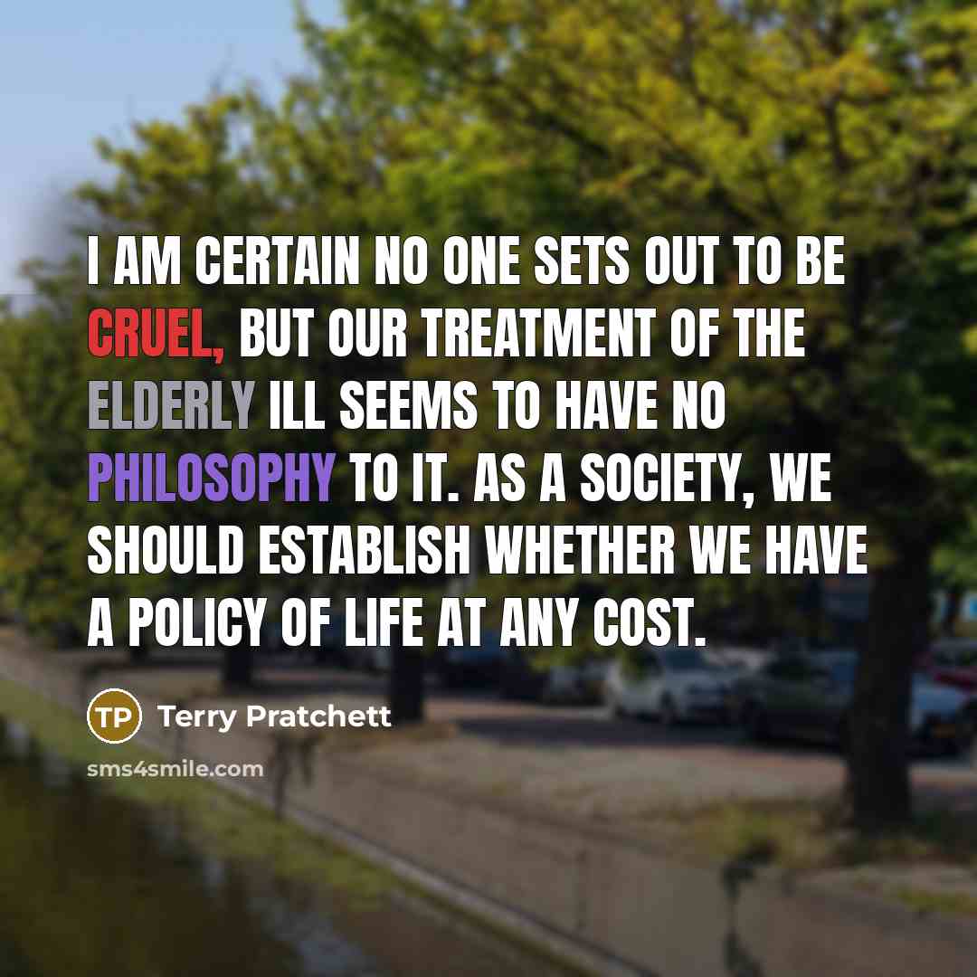 “I am certain no one sets out to be cruel,…” quote by Terry Pratchett