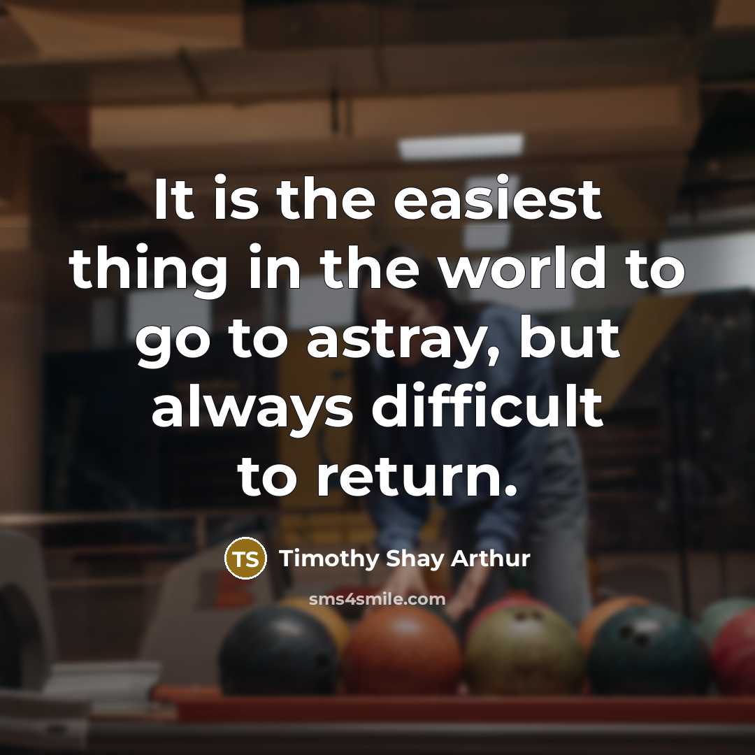 “It is the easiest thing in the world to go…” quote by Timothy Shay Arthur