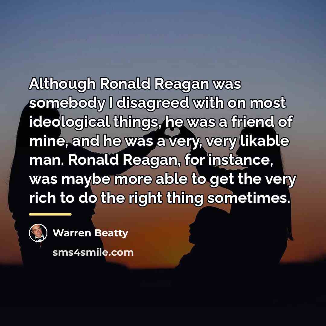 “Although Ronald Reagan was somebody I disagreed with on most…” quote by Warren Beatty