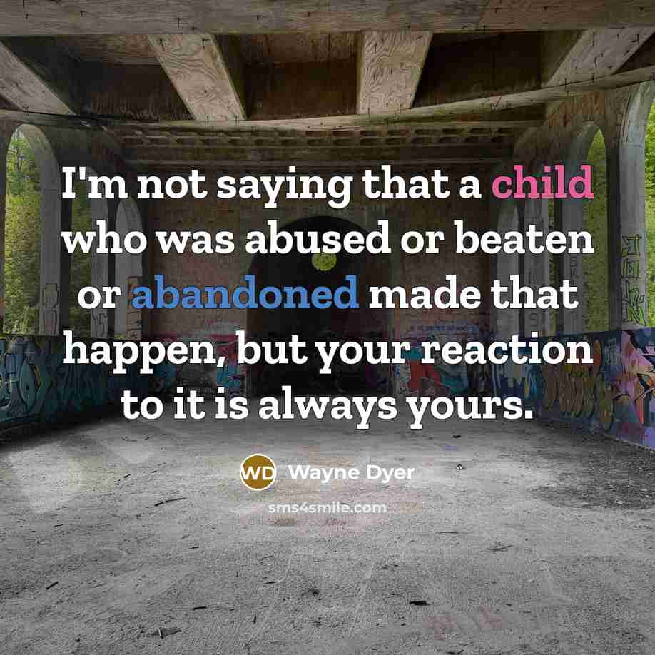 “I'm not saying that a child who was abused or…” quote by Wayne Dyer