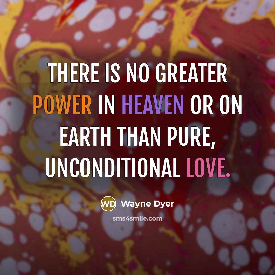 “There is no greater power in heaven or on earth…” quote by Wayne Dyer