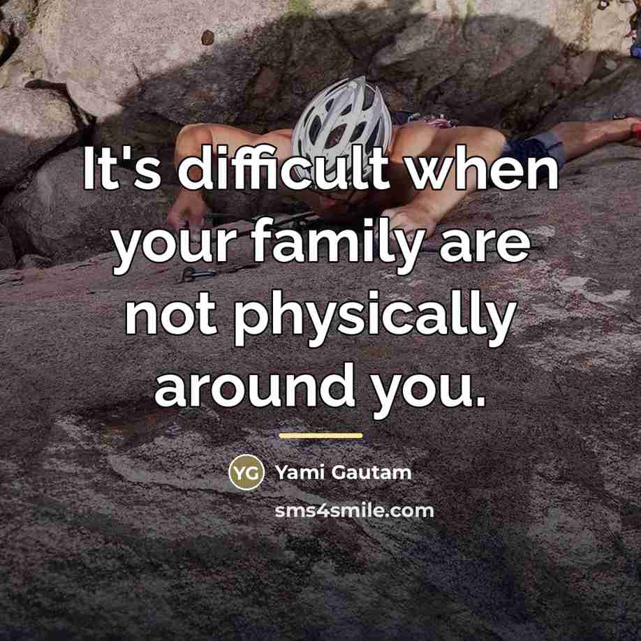 “It's difficult when your family are not physically around you.…” quote by Yami Gautam