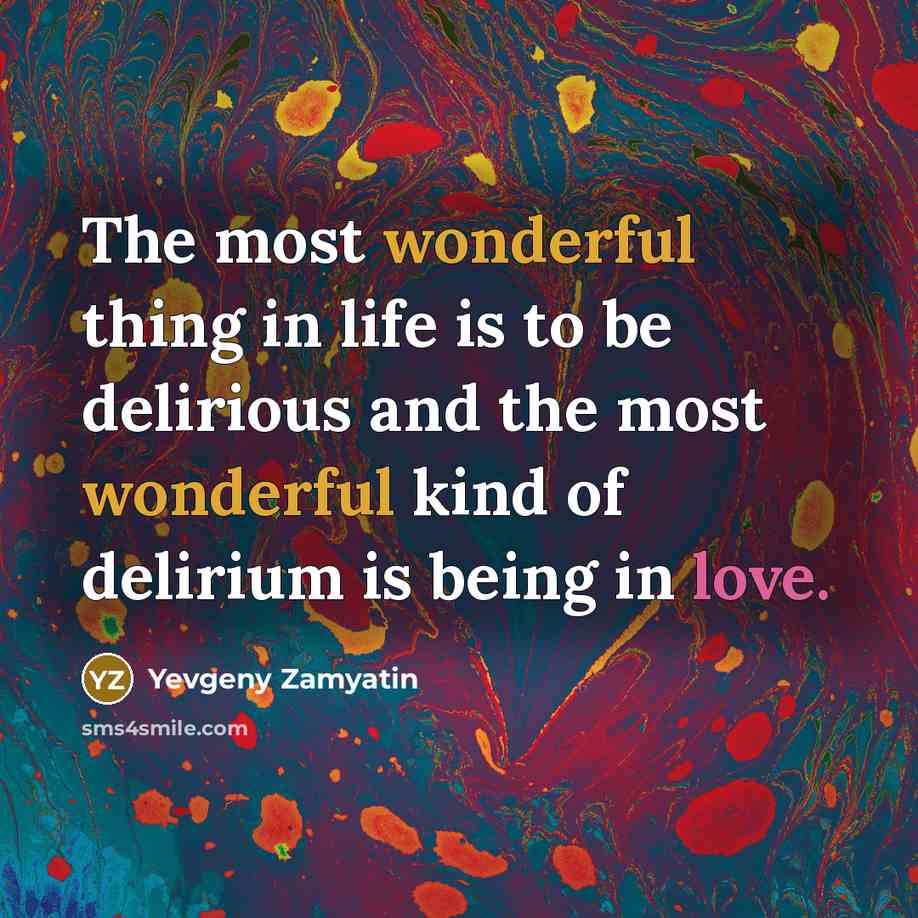“The most wonderful thing in life is to be delirious…” quote by Yevgeny Zamyatin