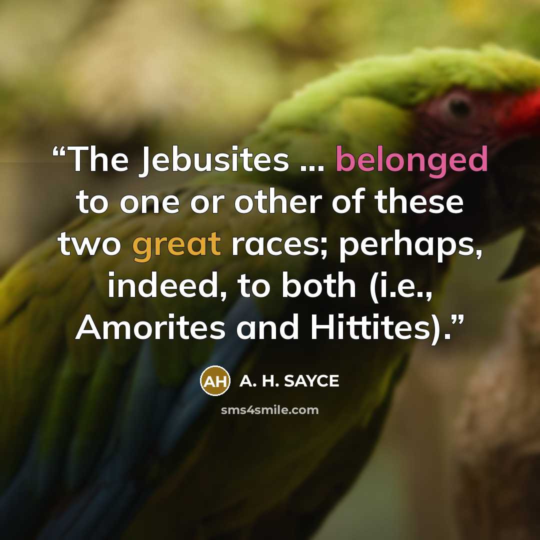 “The Jebusites ... belonged to one or other of these two great races; perhaps, indeed, to both (i.e., Amorites and Hittites).” quote by A. H. SAYCE