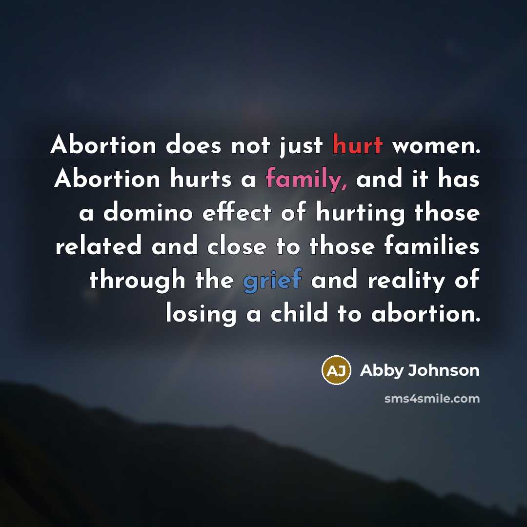 “Abortion does not just hurt women. Abortion hurts a family,…” quote by Abby Johnson