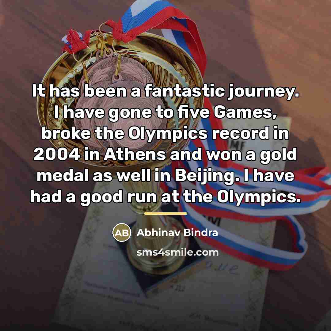 “It has been a fantastic journey. I have gone to…” quote by Abhinav Bindra
