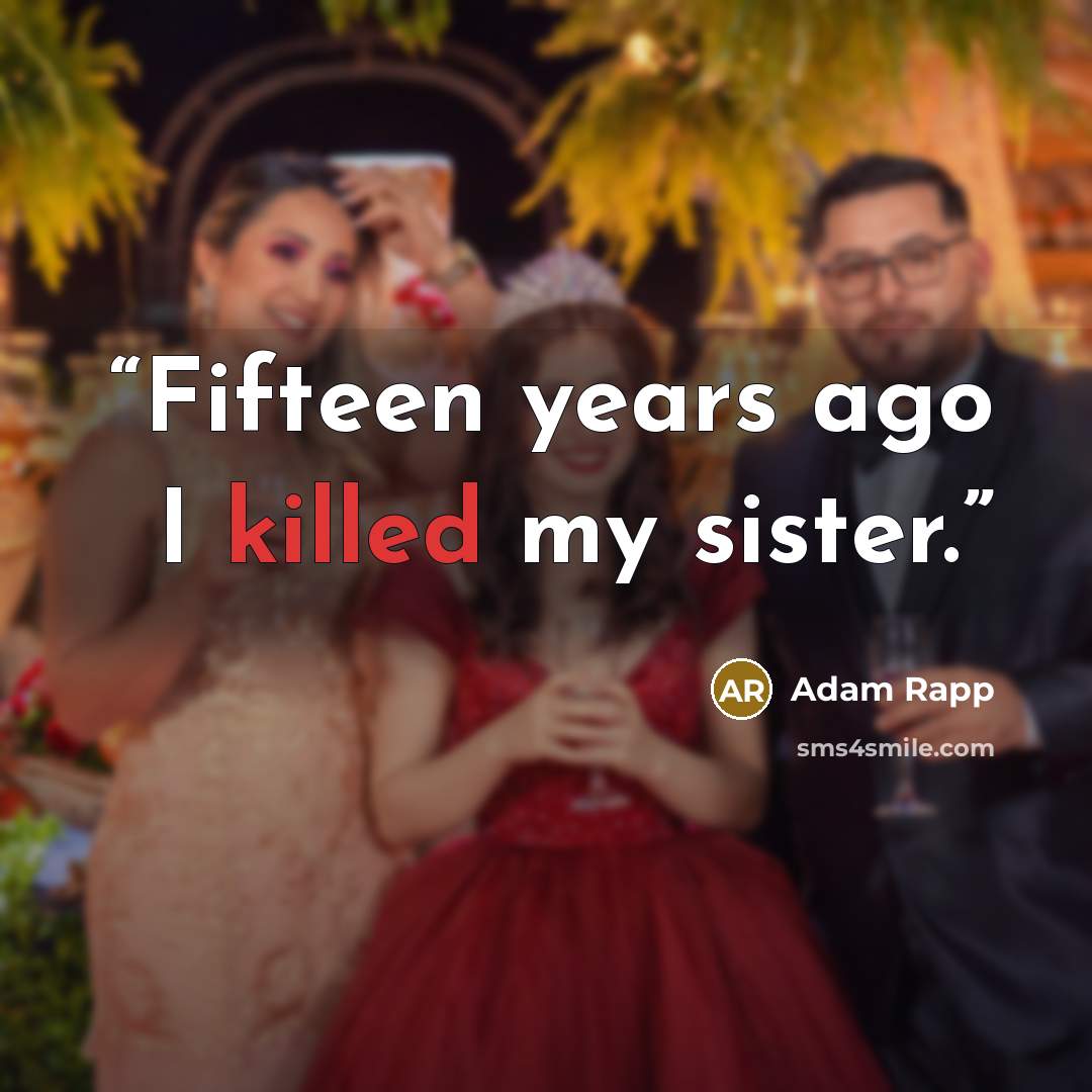 “Fifteen years ago I killed my sister.” quote by Adam Rapp