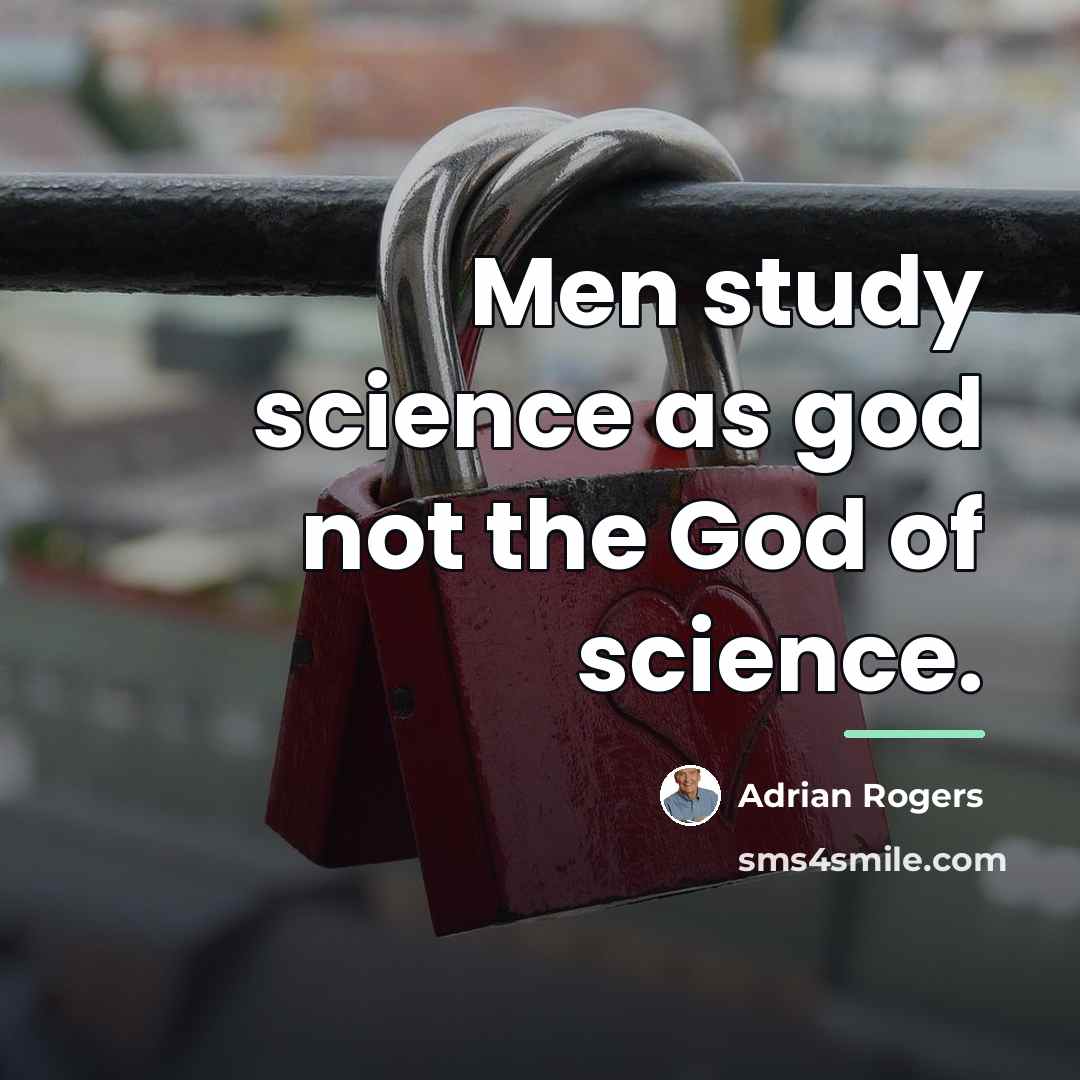 “Men study science as god not the God of science.…” quote by Adrian Rogers