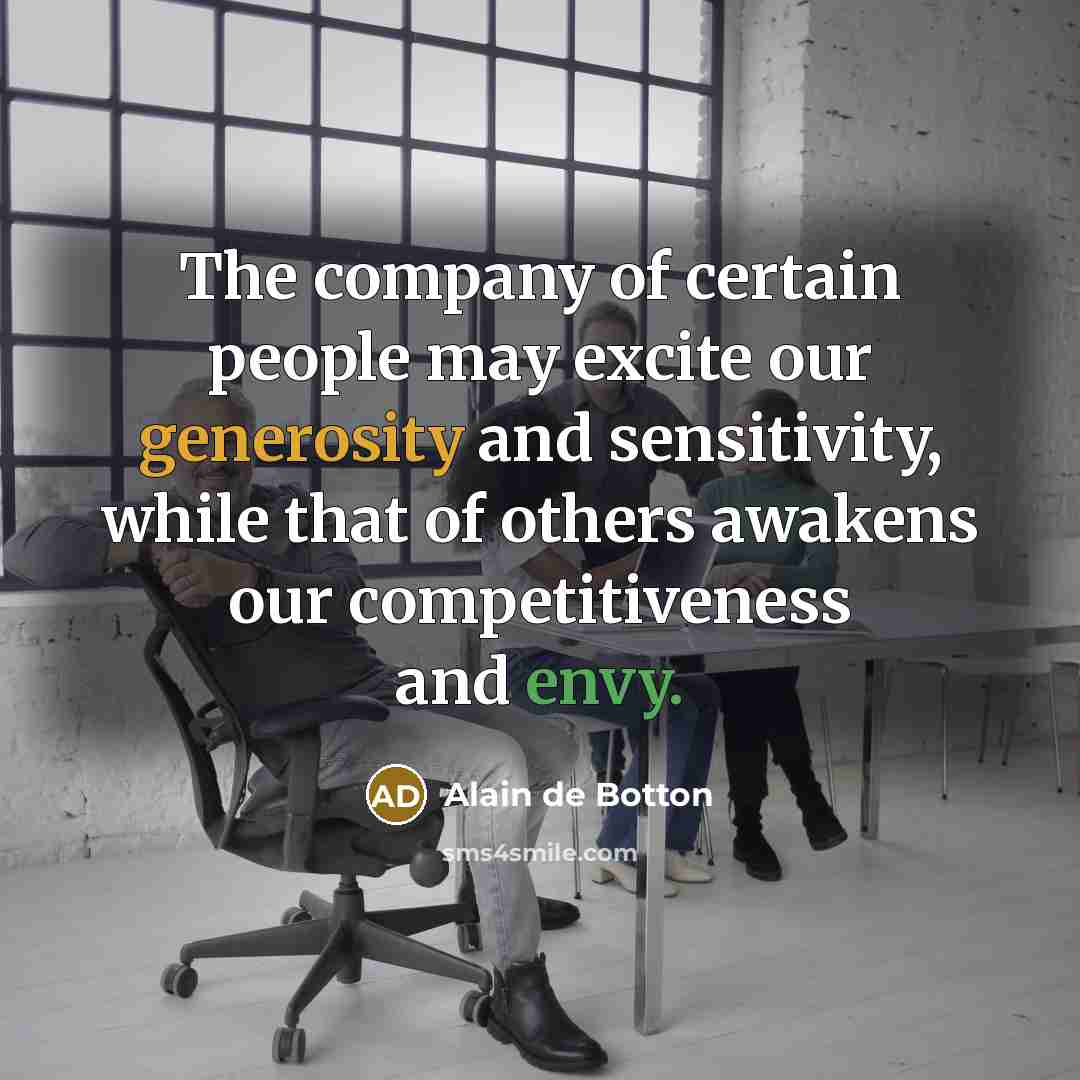 “The company of certain people may excite our generosity and…” quote by Alain de Botton