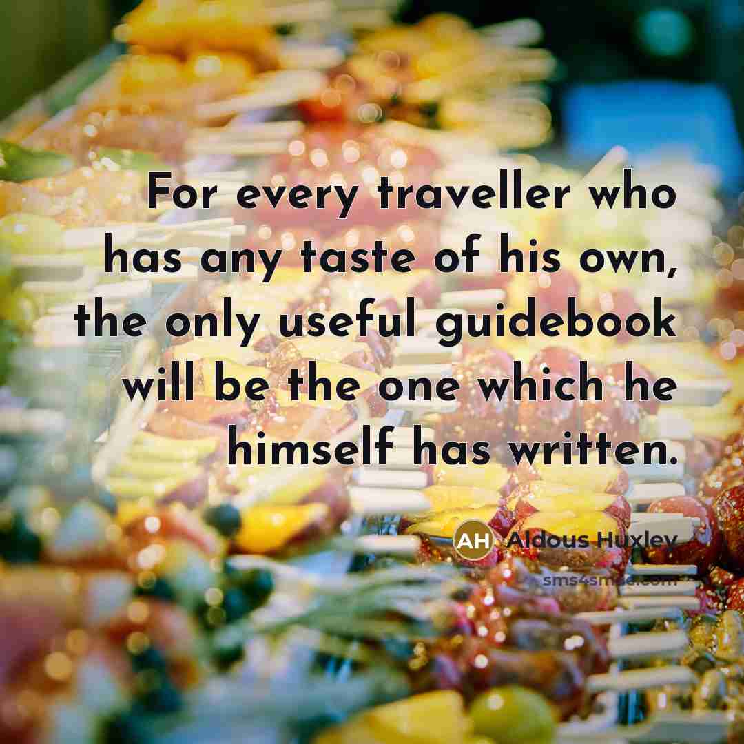 “For every traveller who has any taste of his own,…” quote by Aldous Huxley