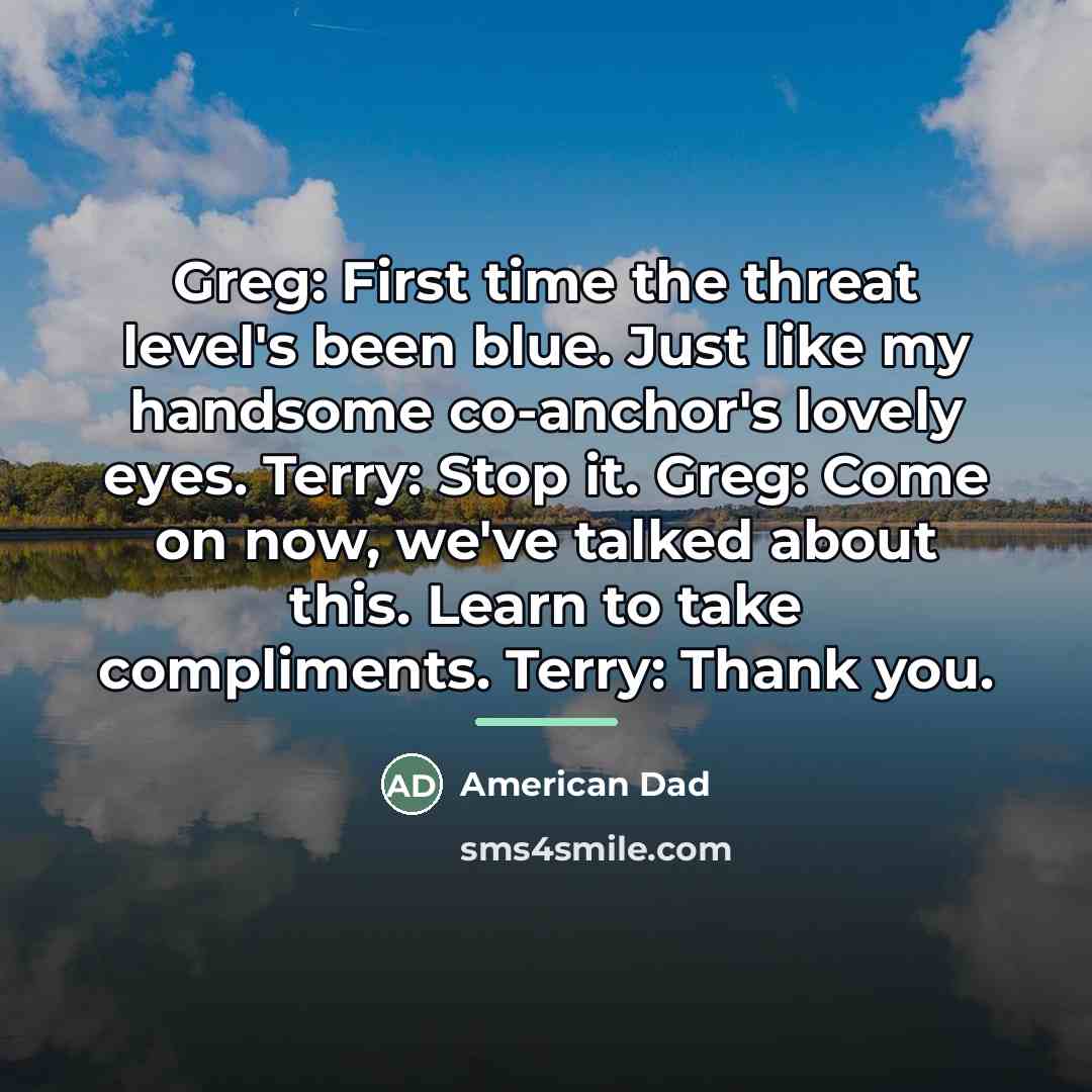 “Greg: First time the threat level's been blue. Just like…” quote by American Dad