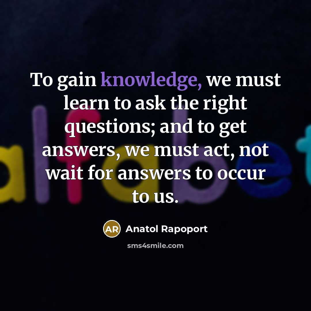 “To gain knowledge, we must learn to ask the right…” quote by Anatol Rapoport