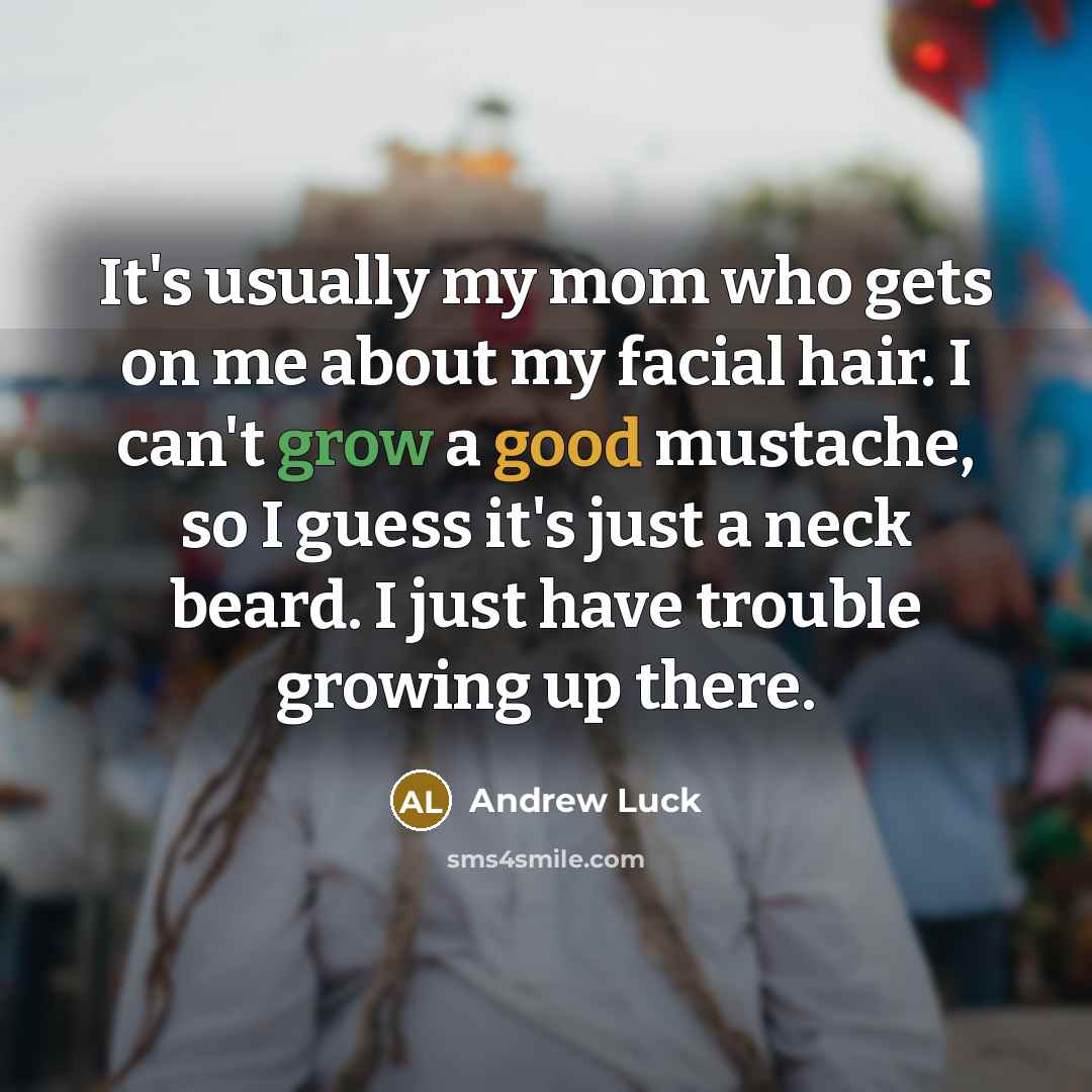 “It's usually my mom who gets on me about my…” quote by Andrew Luck