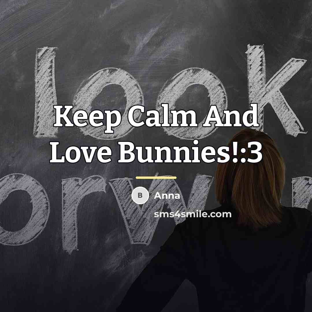 “Keep Calm And Love Bunnies!:3…” quote by Anna