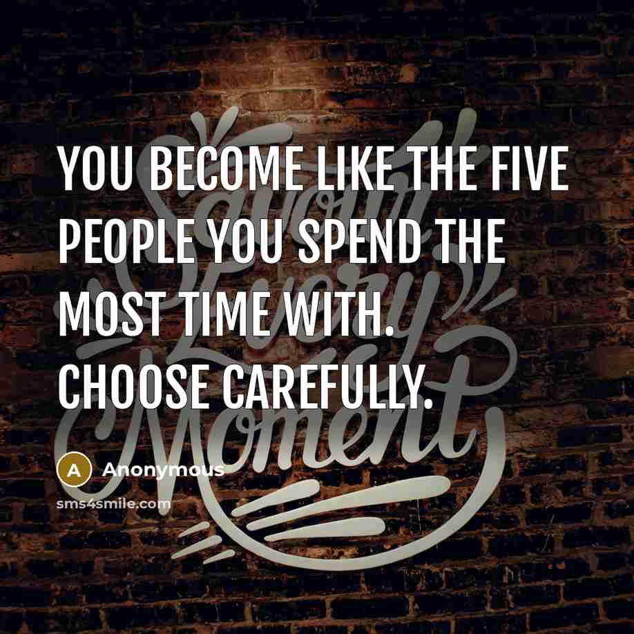 “You become like the five people you spend the most…” quote by Anonymous