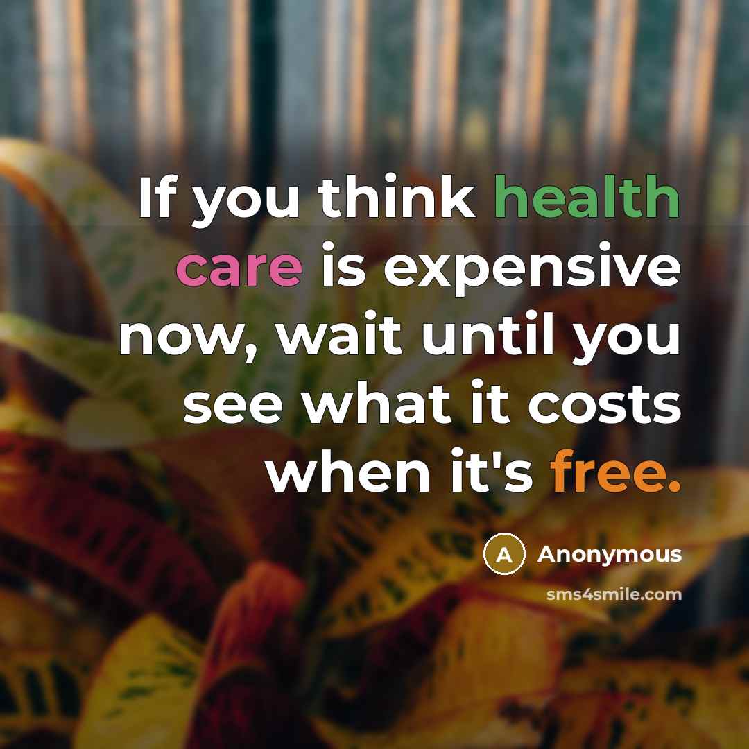 “If you think health care is expensive now, wait until…” quote by Anonymous