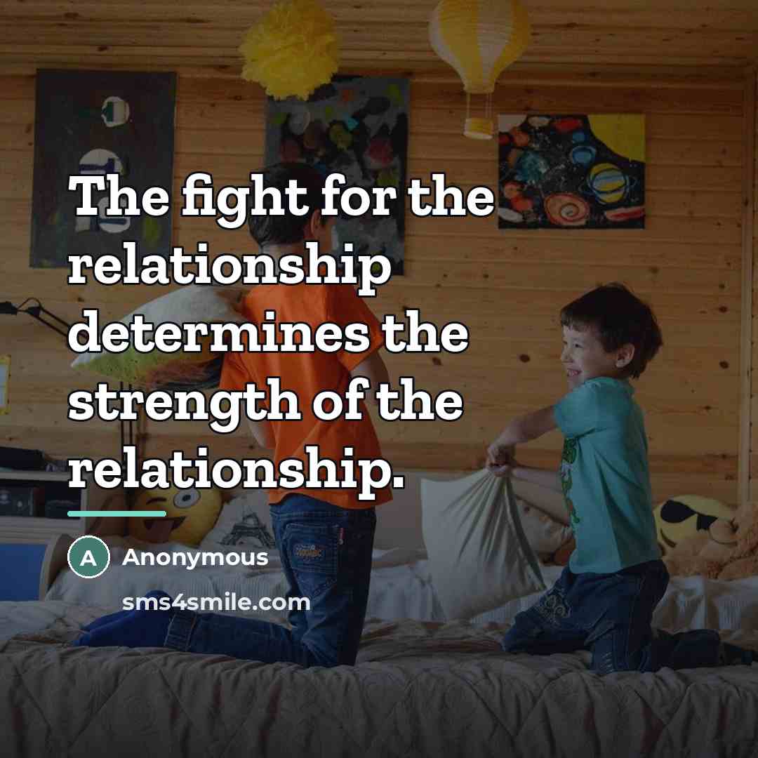 “The fight for the relationship determines the strength of the…” quote by Anonymous