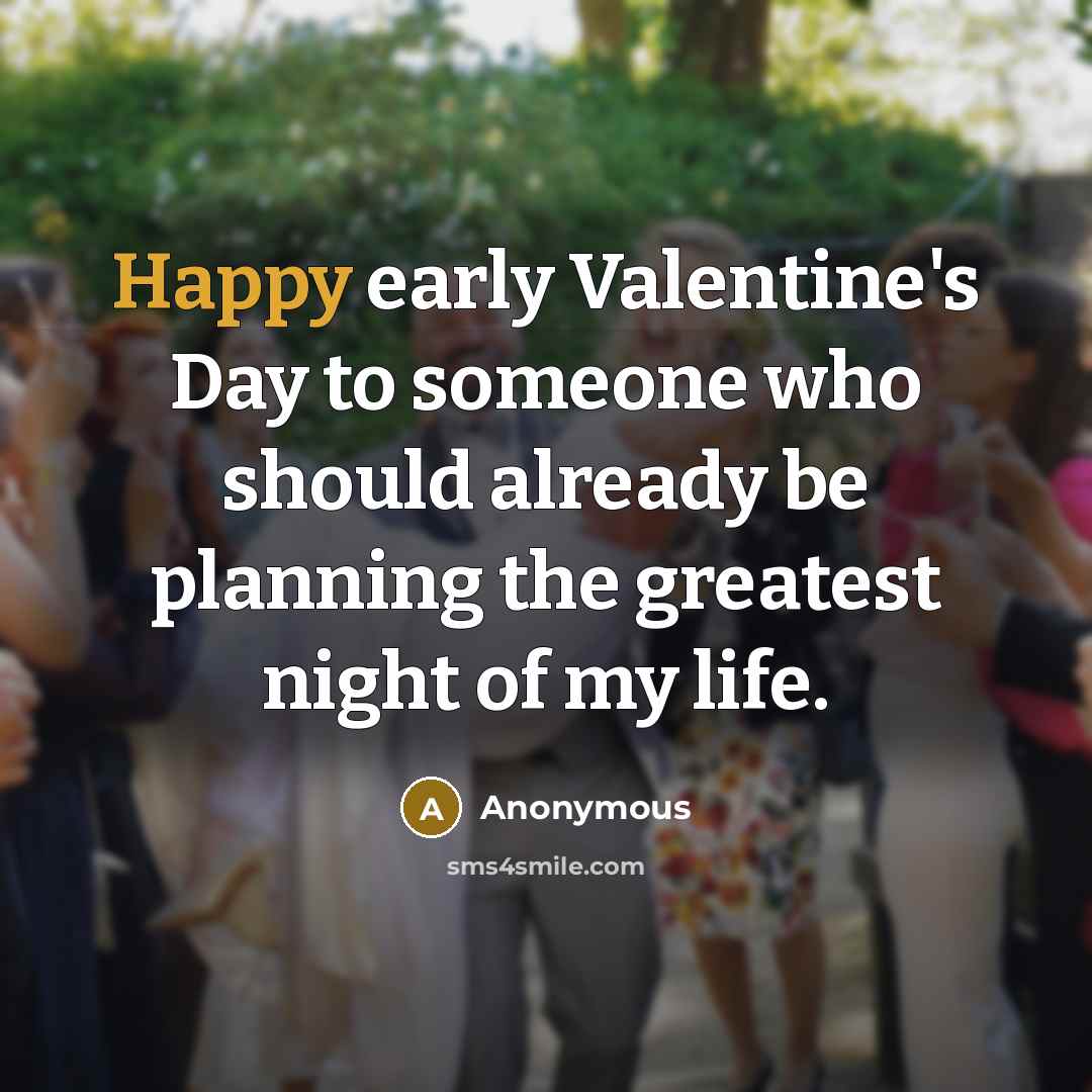 “Happy early Valentine's Day to someone who should already be…” quote by Anonymous