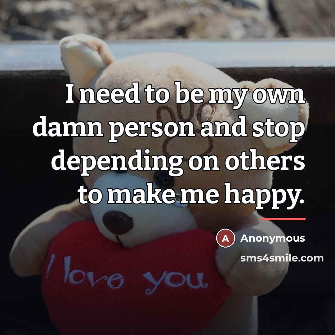 “I need to be my own damn person and stop…” quote by Anonymous