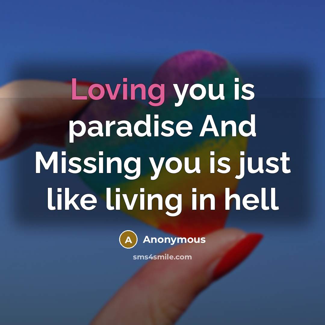 “Loving you is paradise And Missing you is just like living in hell” quote by Anonymous