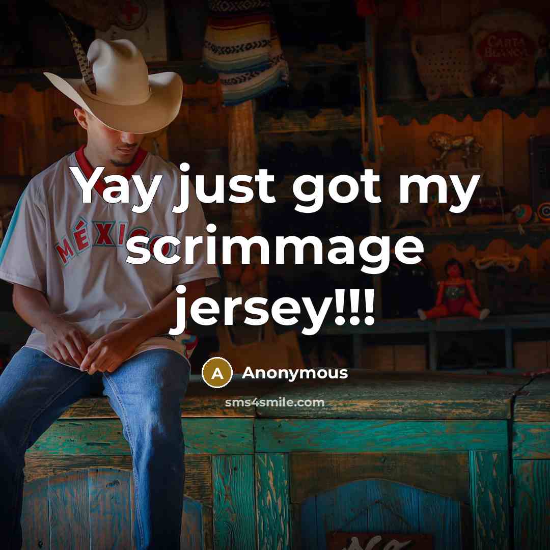 “Yay just got my scrimmage jersey!!!” quote by Anonymous