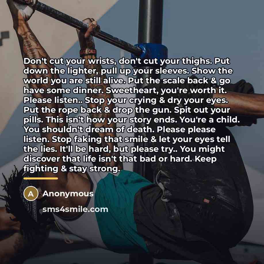 “Don't cut your wrists, don't cut your thighs. Put down…” quote by Anonymous