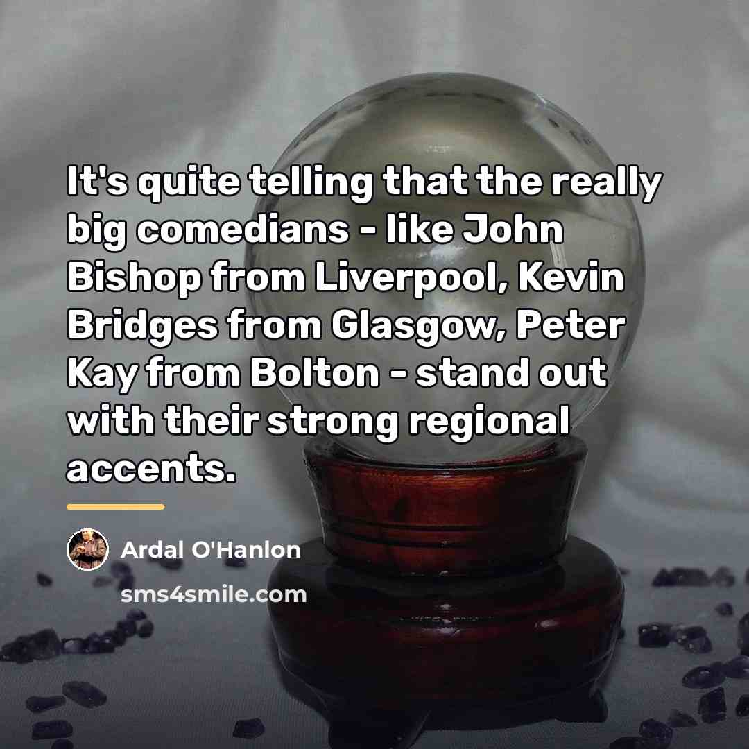 “It's quite telling that the really big comedians - like…” quote by Ardal O'Hanlon