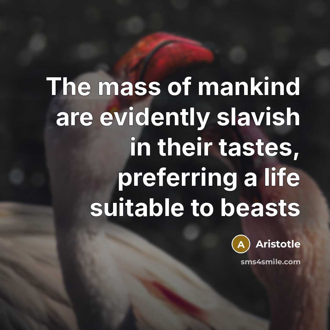 “The mass of mankind are evidently slavish in their tastes,…” quote by Aristotle