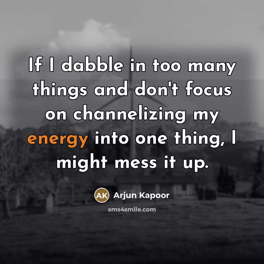 “If I dabble in too many things and don't focus…” quote by Arjun Kapoor
