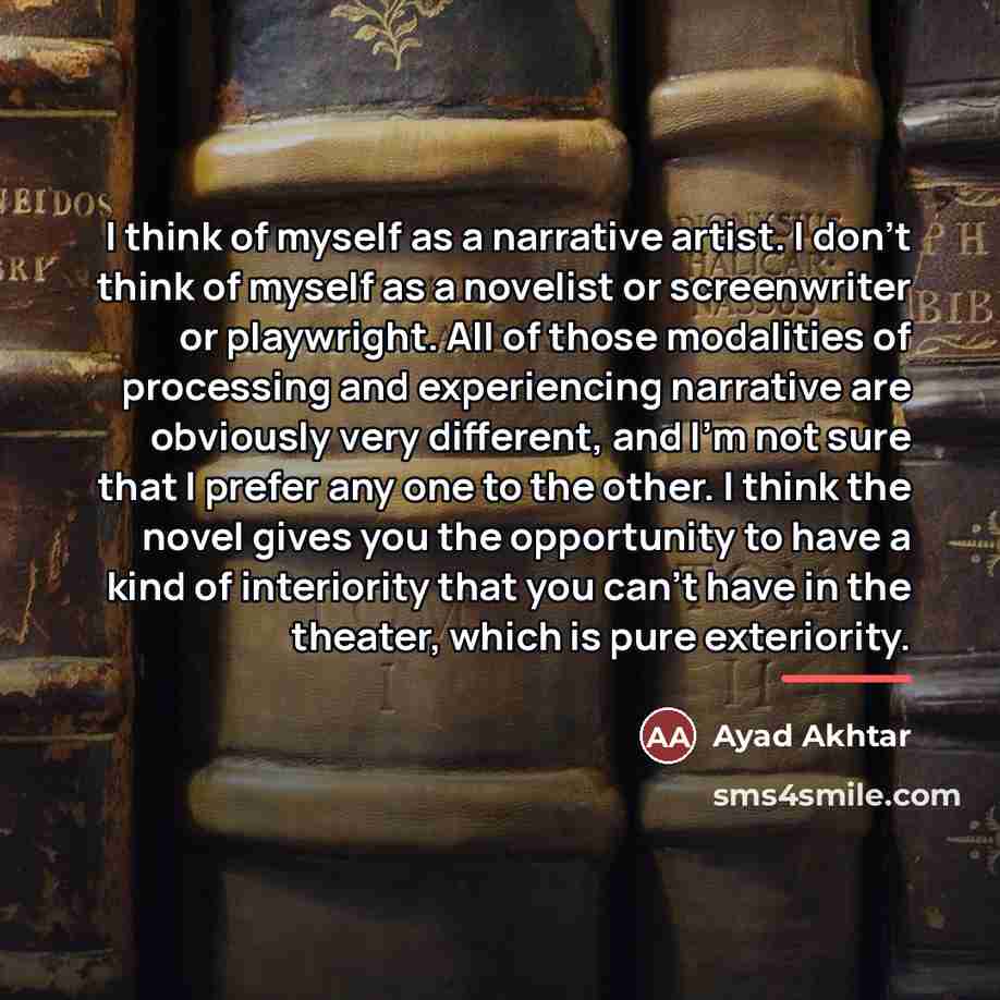 “I think of myself as a narrative artist. I don't…” quote by Ayad Akhtar