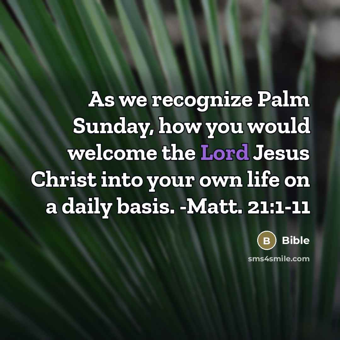 “As we recognize Palm Sunday, how you would welcome the…” quote by Bible