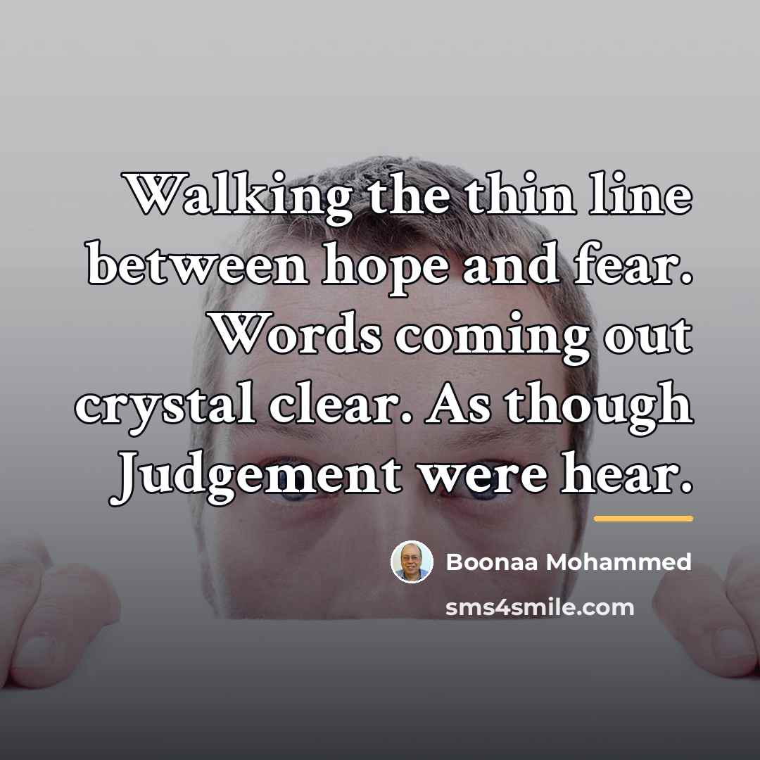 “Walking the thin line between hope and fear. Words coming…” quote by Boonaa Mohammed