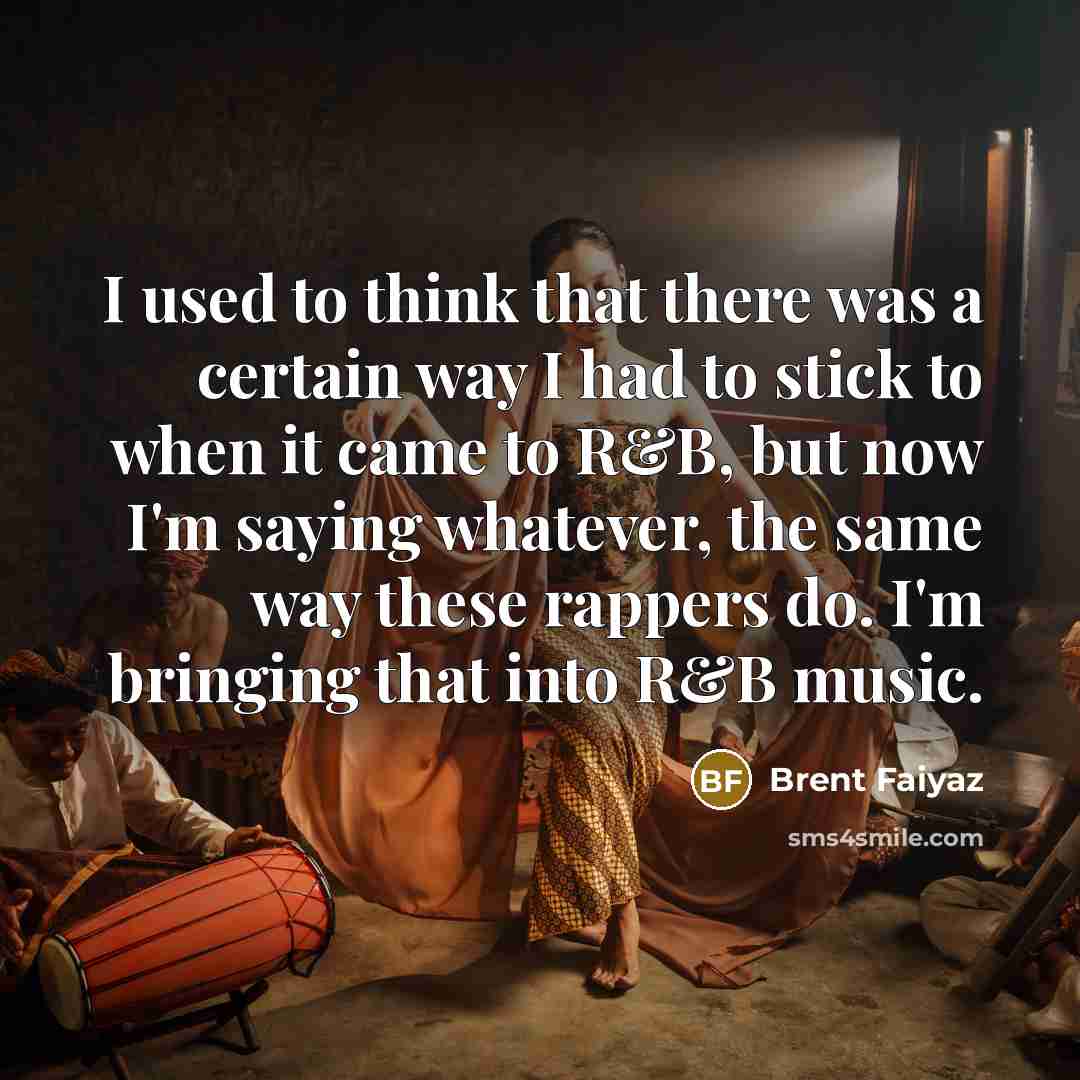 “I used to think that there was a certain way…” quote by Brent Faiyaz