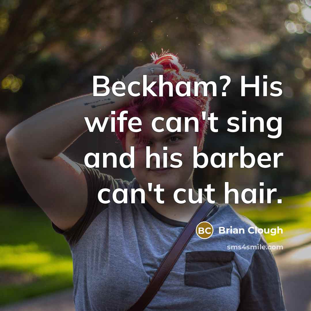 “Beckham? His wife can't sing and his barber can't cut…” quote by Brian Clough