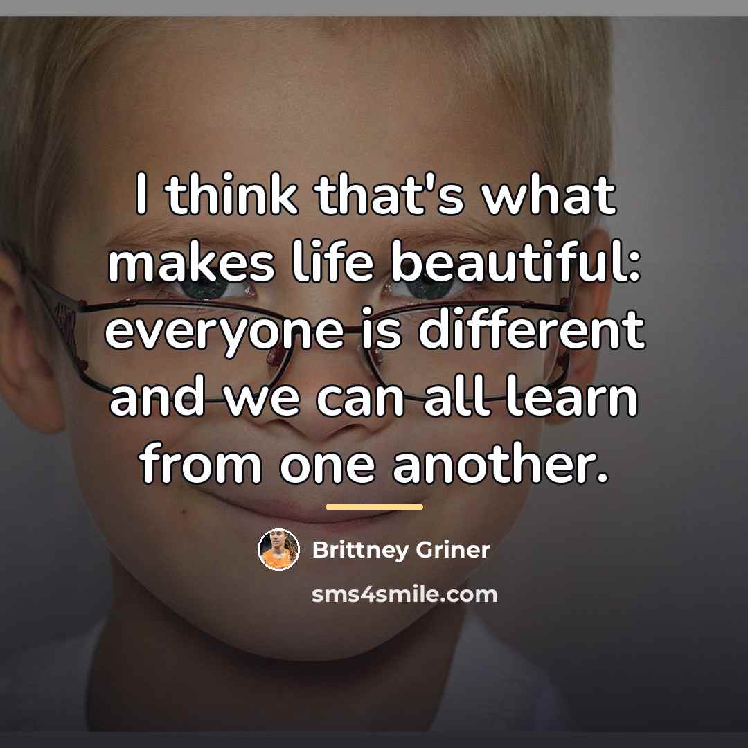 “I think that's what makes life beautiful: everyone is different…” quote by Brittney Griner