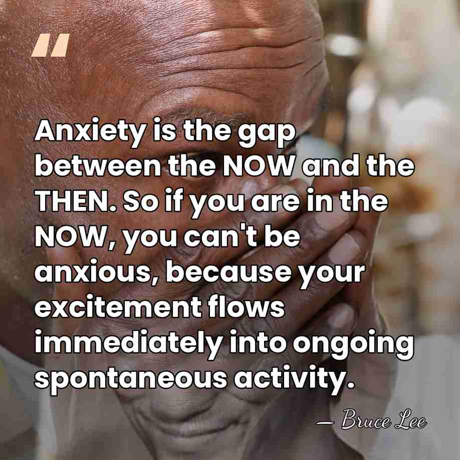 Anxiety is the gap between the NOW and the THEN. So if&hellip; - Bruce Lee