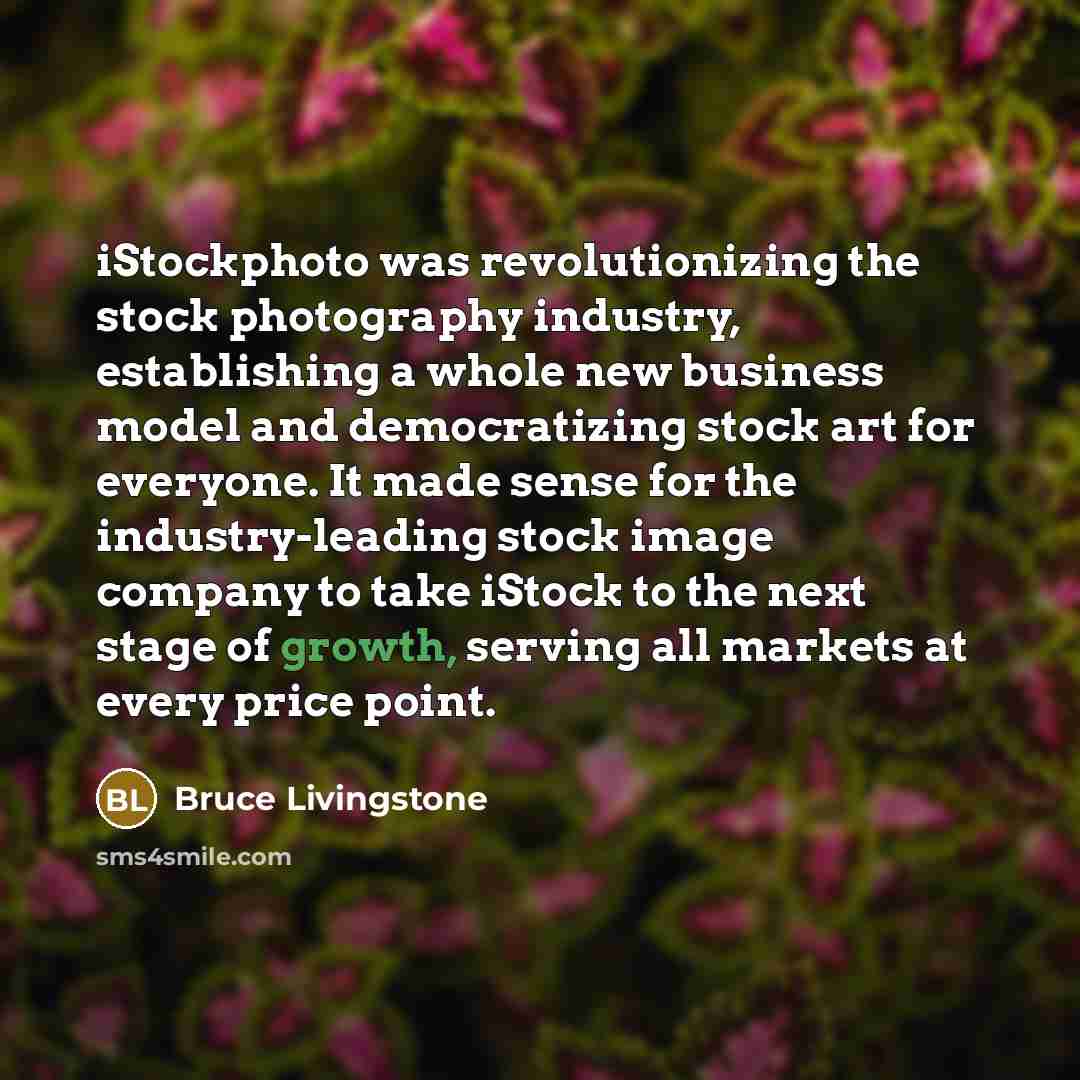 “iStockphoto was revolutionizing the stock photography industry, establishing a whole…” quote by Bruce Livingstone