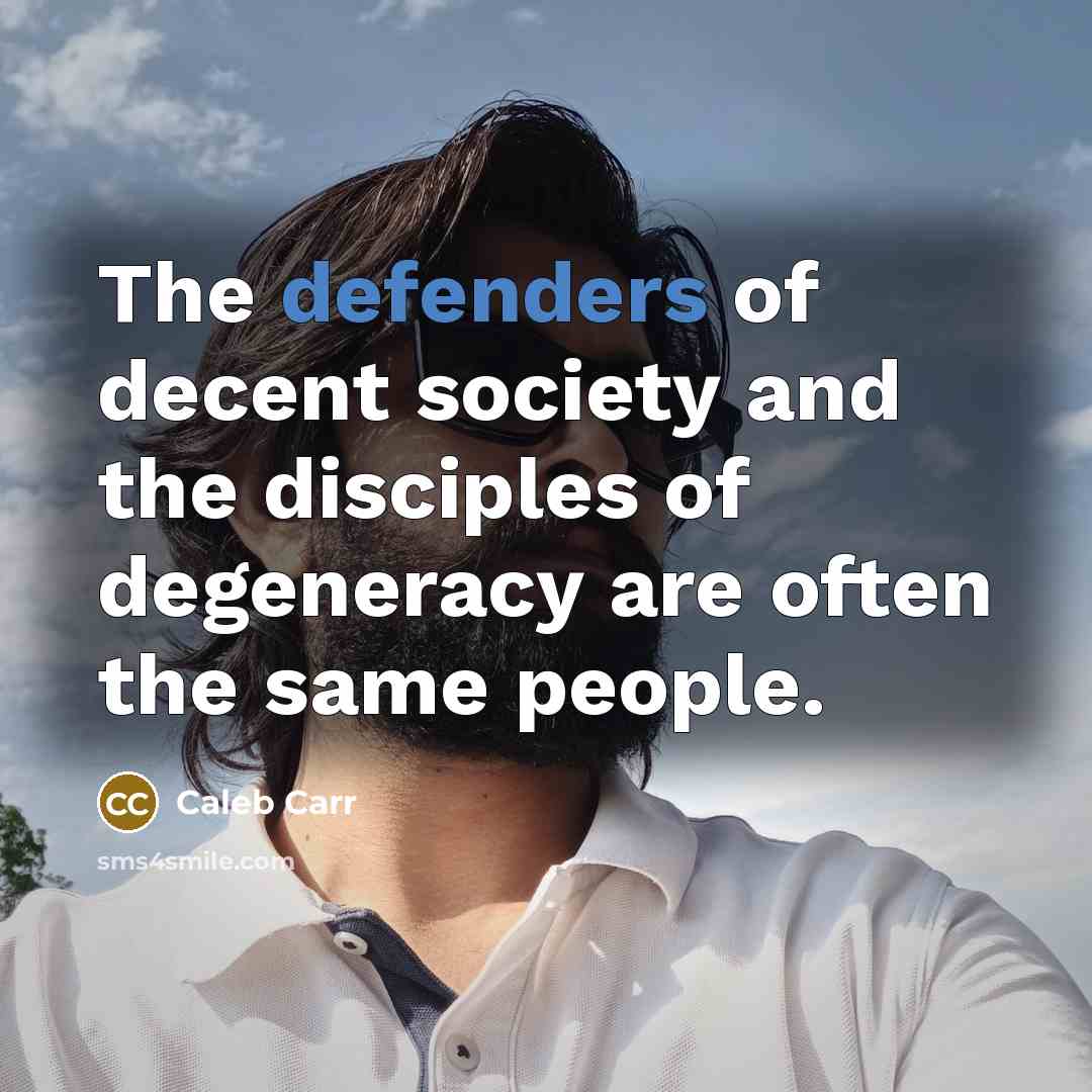 “The defenders of decent society and the disciples of degeneracy…” quote by Caleb Carr