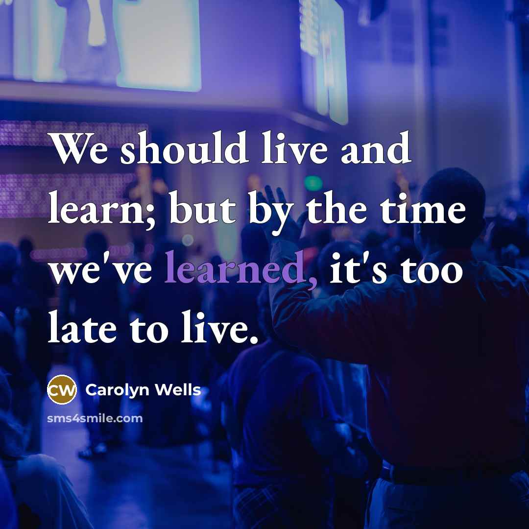 “We should live and learn; but by the time we've…” quote by Carolyn Wells