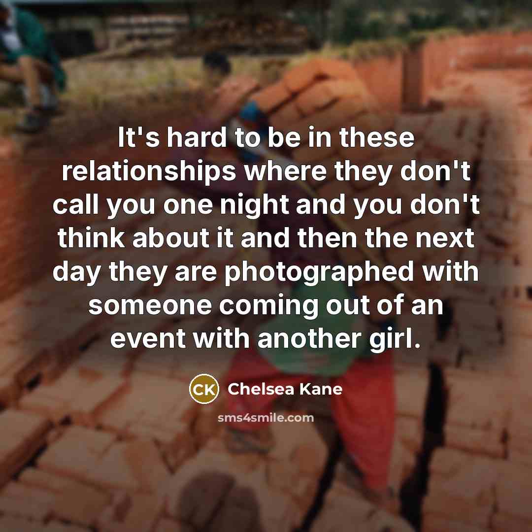 “It's hard to be in these relationships where they don't…” quote by Chelsea Kane