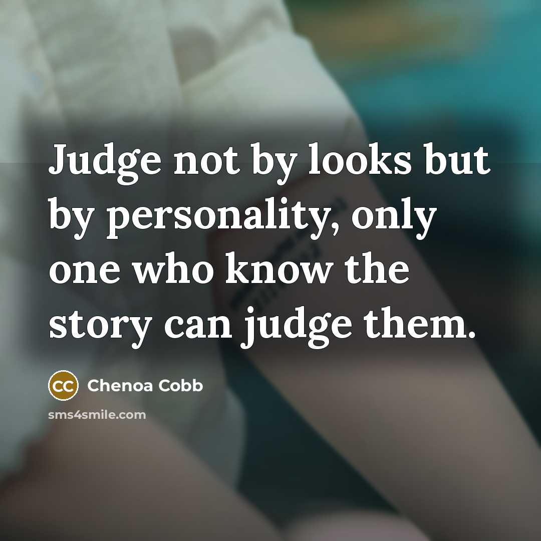 “Judge not by looks but by personality, only one who…” quote by Chenoa Cobb