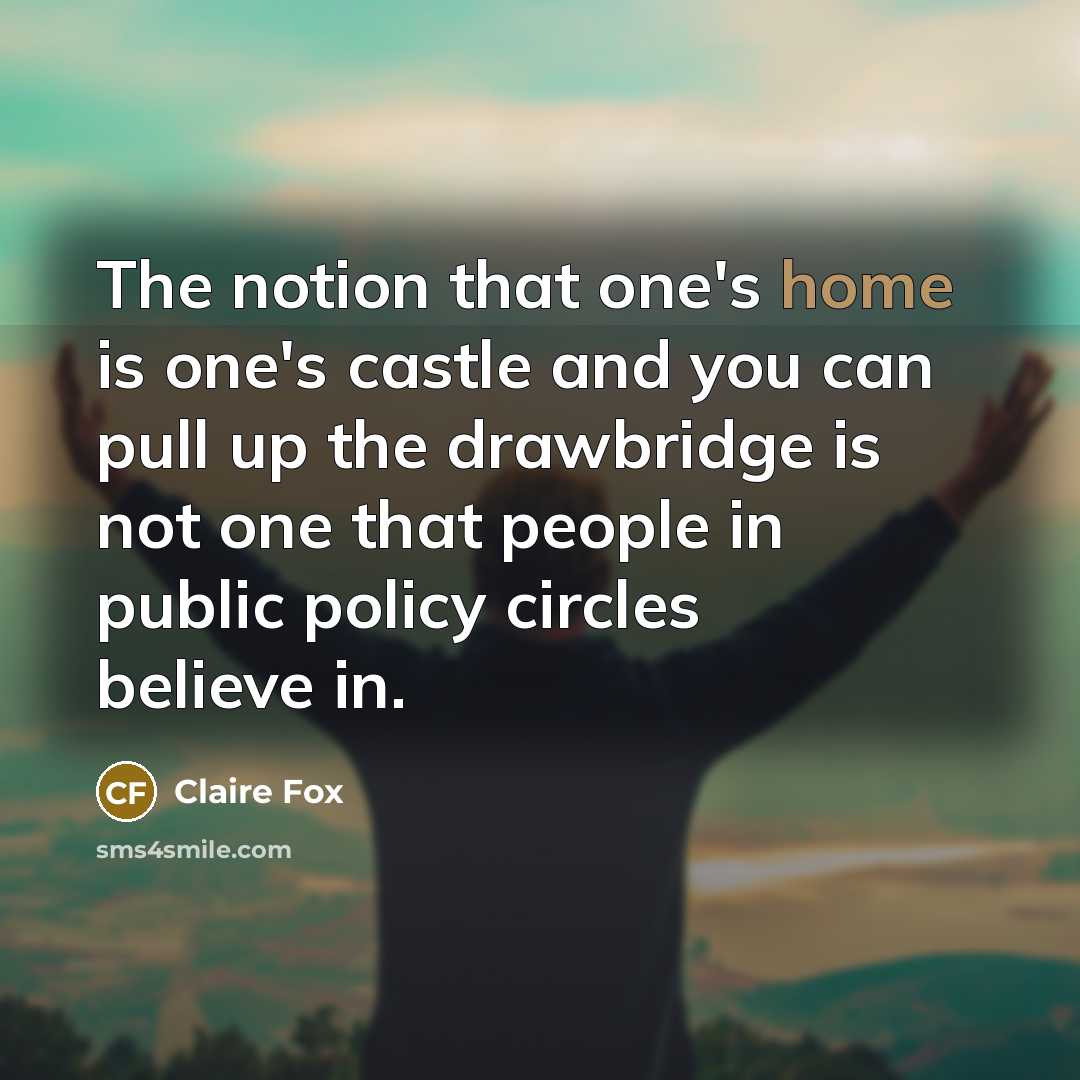 “The notion that one's home is one's castle and you…” quote by Claire Fox