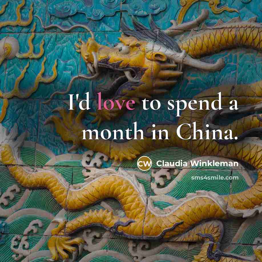 “I'd love to spend a month in China.…” quote by Claudia Winkleman
